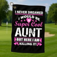 Super Cool Aunt Kiling It Golf Towel