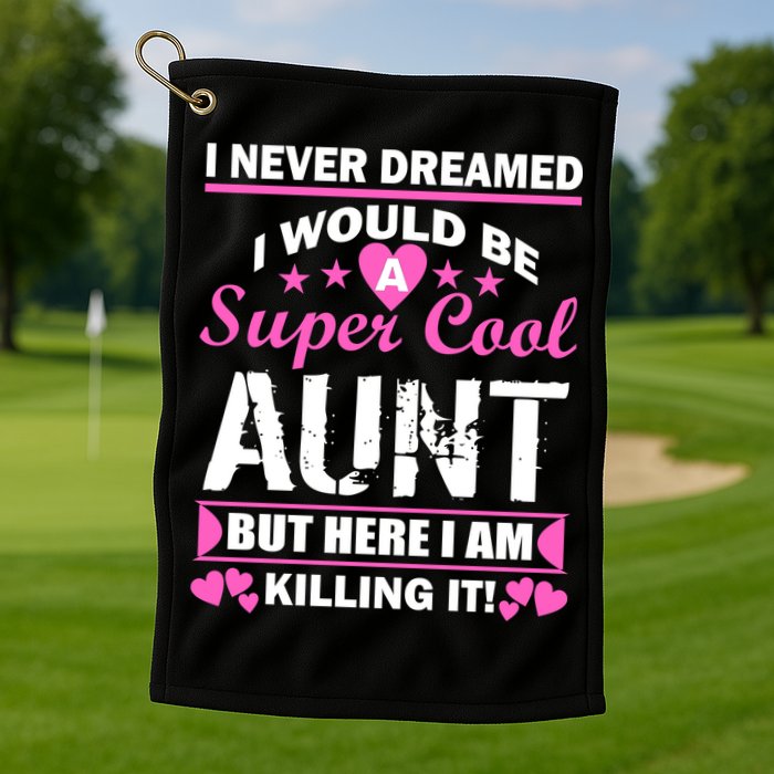 Super Cool Aunt Kiling It Golf Towel