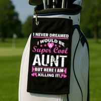 Super Cool Aunt Kiling It Golf Towel
