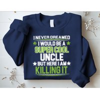 Super Cool Uncle Killing It Sweatshirt
