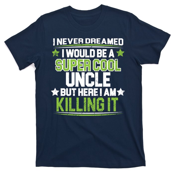 Super Cool Uncle Killing It T-Shirt