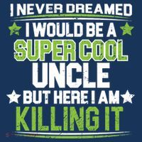 Super Cool Uncle Killing It T-Shirt