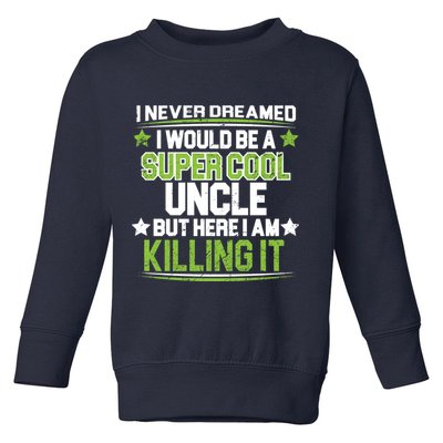 Super Cool Uncle Killing It Toddler Sweatshirt
