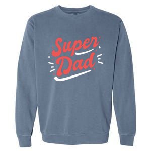 Super Dad Fathers Day Garment-Dyed Sweatshirt