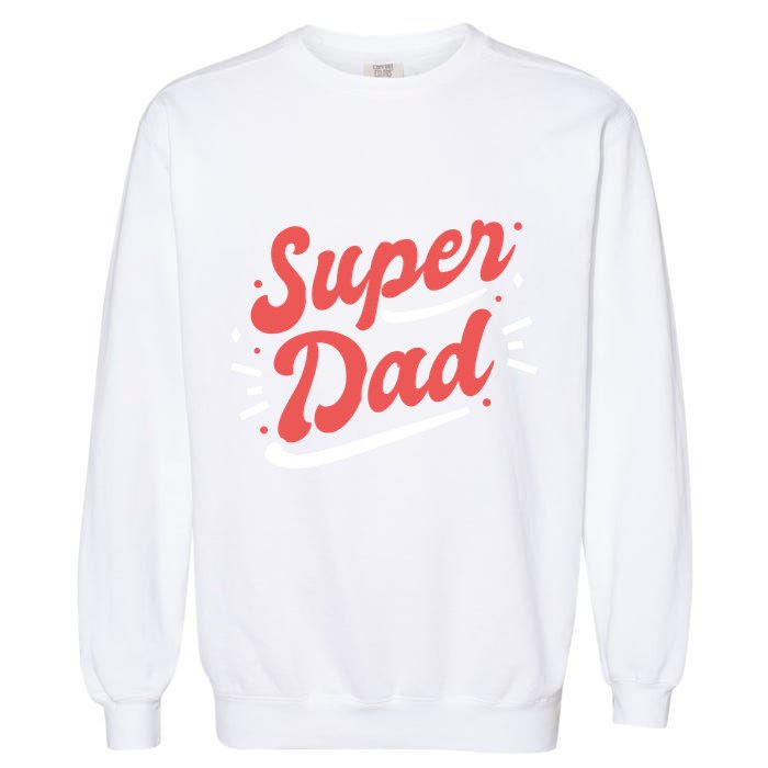 Super Dad Fathers Day Garment-Dyed Sweatshirt