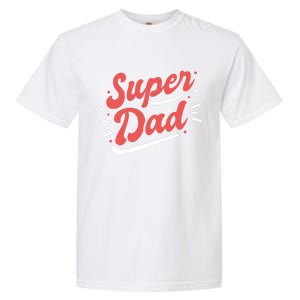 Super Dad Fathers Day Garment-Dyed Heavyweight T-Shirt