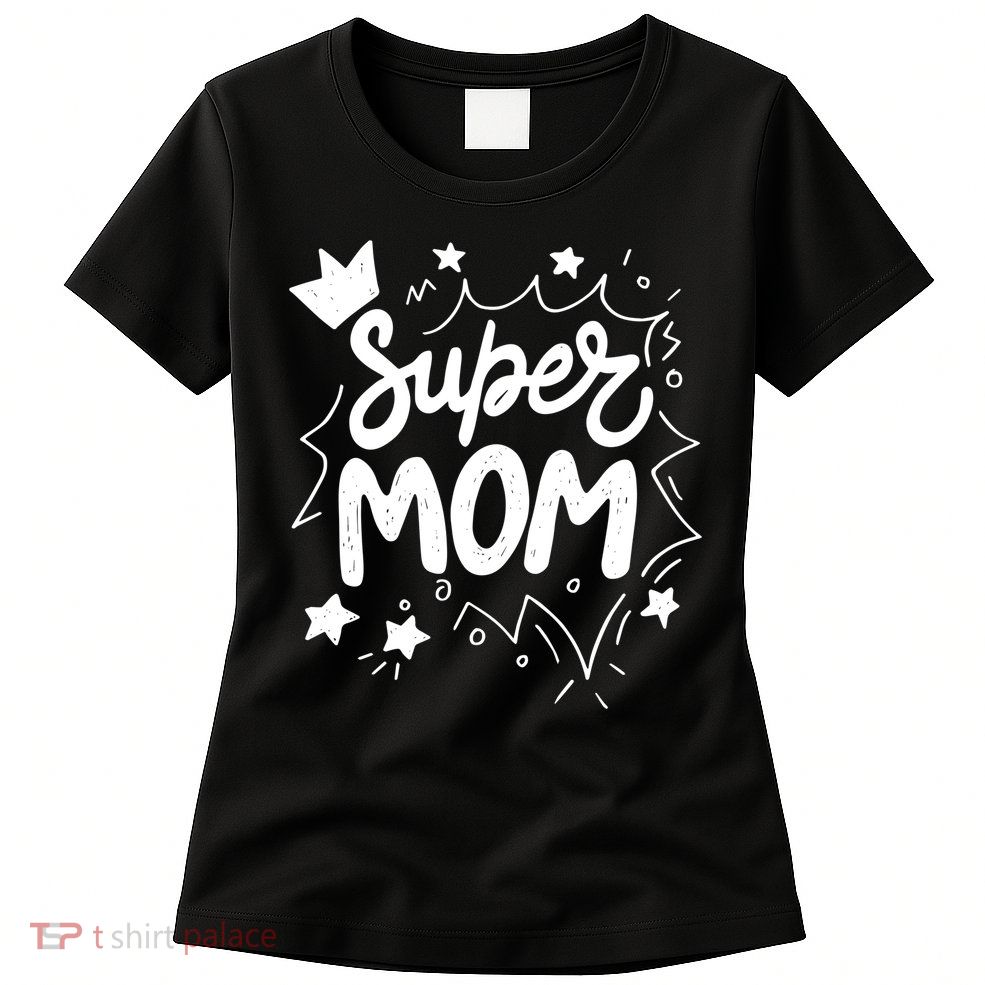Super Mom Mothers Day Womens T-Shirt