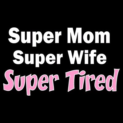 Super Mom Super Wife Super Tired T-Shirt