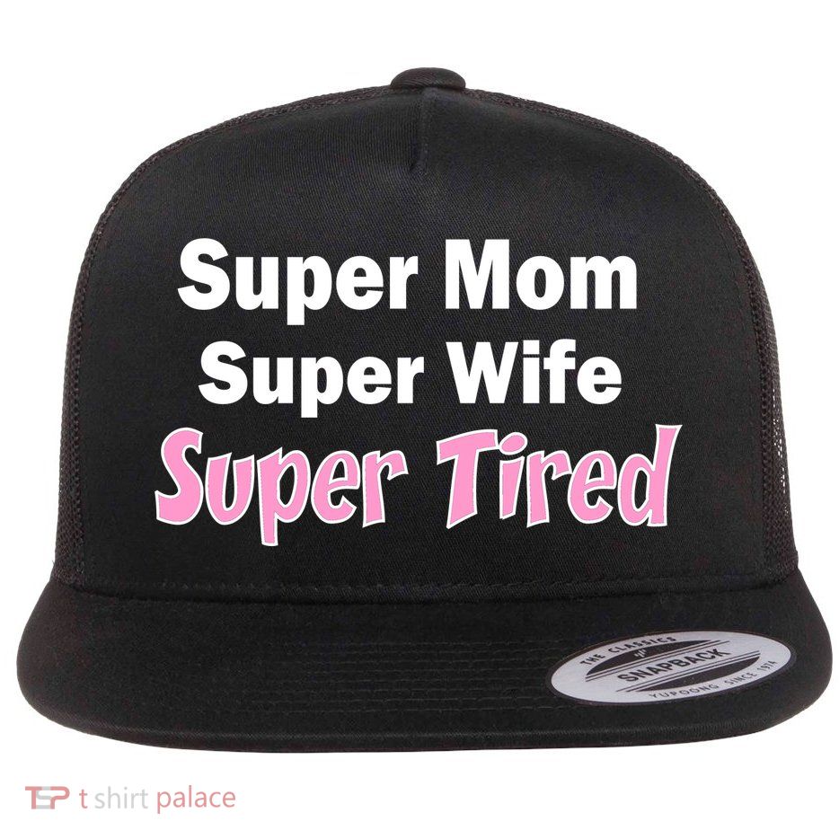 Super Mom Super Wife Super Tired Flatbill Hat