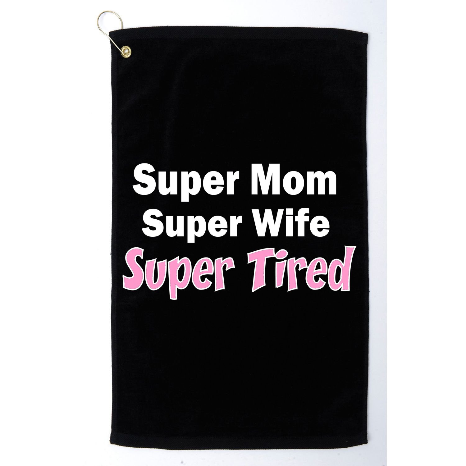 Super Mom Super Wife Super Tired Golf Towel