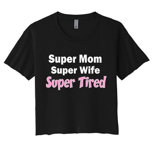 Super Mom Super Wife Super Tired Crop Top