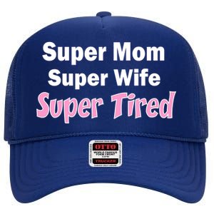 Super Mom Super Wife Super Tired High Crown Mesh Back Trucker Hat