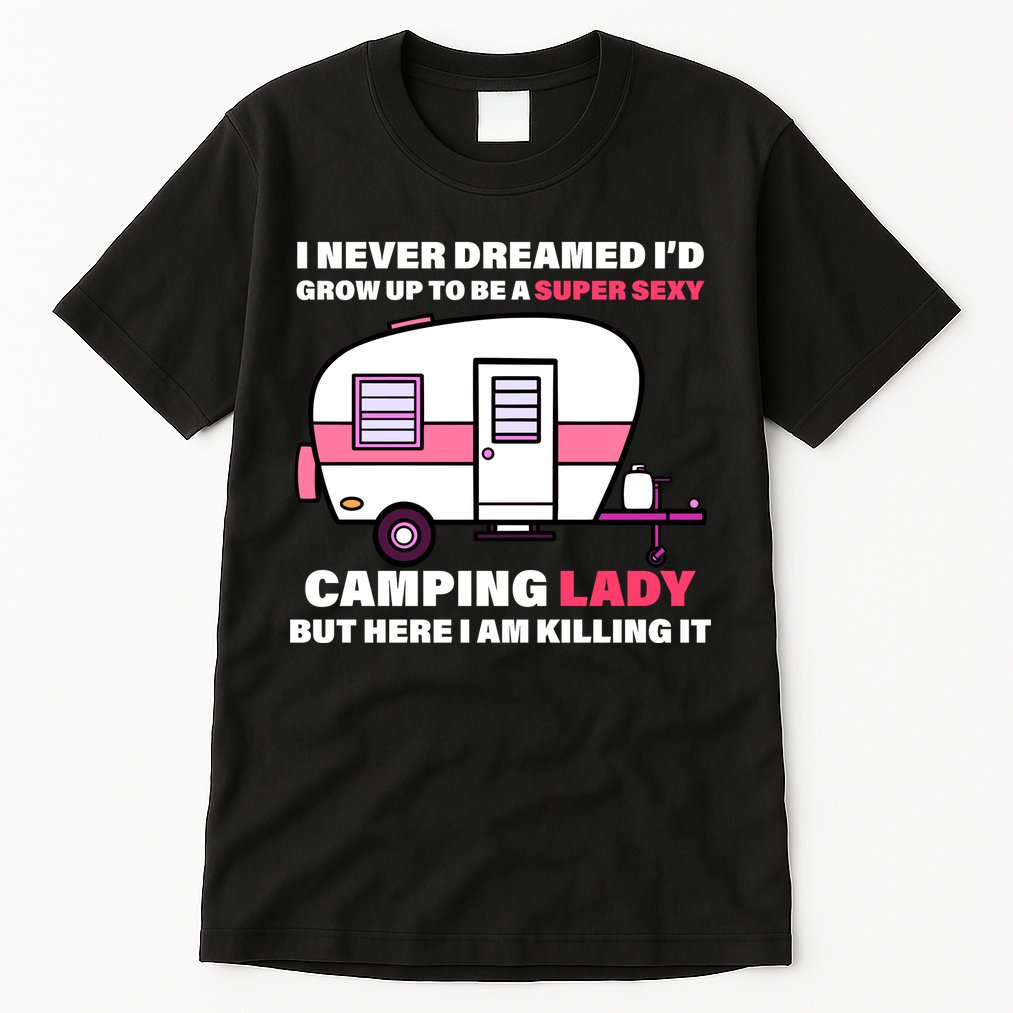 Super Sexy Camping Lady Killing It Tall T-Shirt