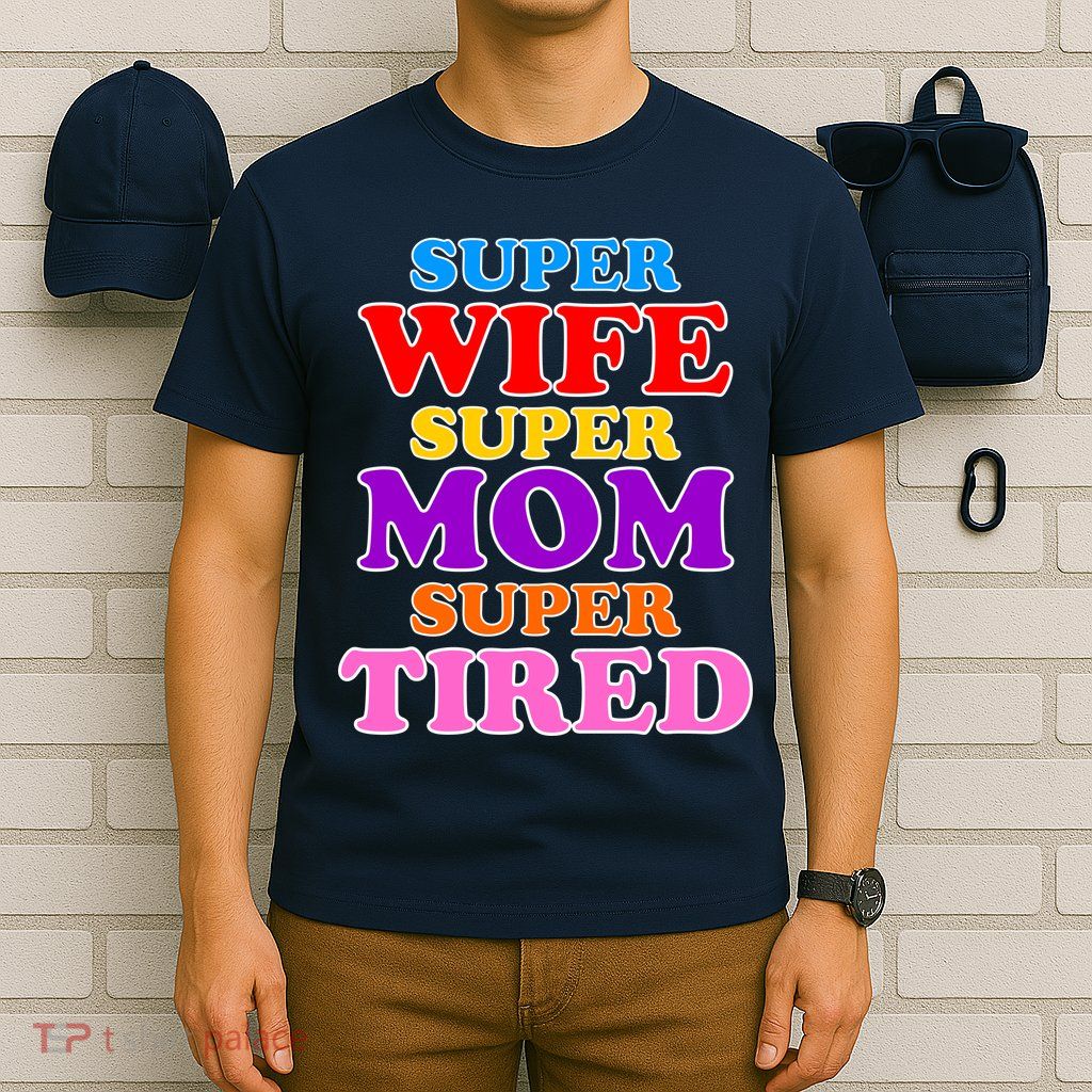 Super Wife Super Mom Super Tired Colorful Text T-Shirt