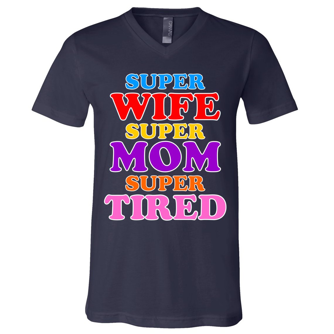 Super Wife Super Mom Super Tired Colorful Text V-Neck T-Shirt