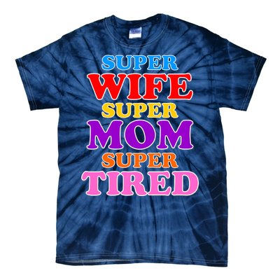 Super Wife Super Mom Super Tired Colorful Text Tie-Dye T-Shirt