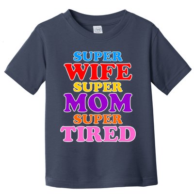 Super Wife Super Mom Super Tired Colorful Text Toddler T-Shirt