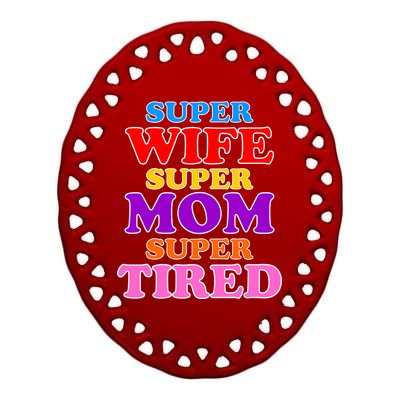 Super Wife Super Mom Super Tired Colorful Text Ceramic Oval Ornament