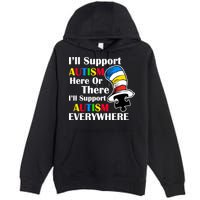 Support Autism Here Or There And Everywhere Premium Pullover Hoodie