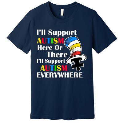 Support Autism Here Or There And Everywhere Premium T-Shirt