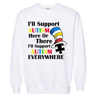 Support Autism Here Or There And Everywhere Garment-Dyed Sweatshirt
