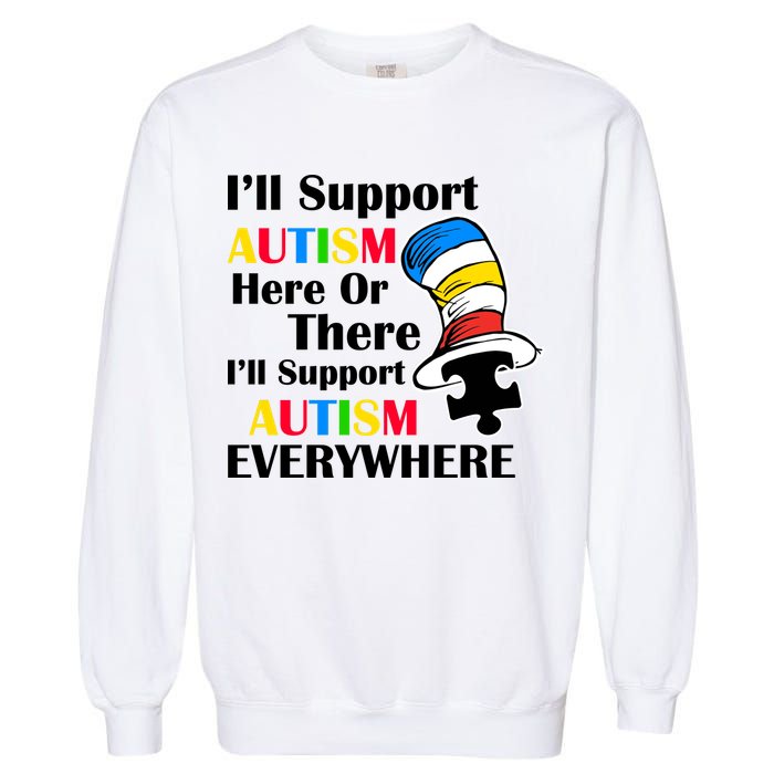 Support Autism Here Or There And Everywhere Garment-Dyed Sweatshirt