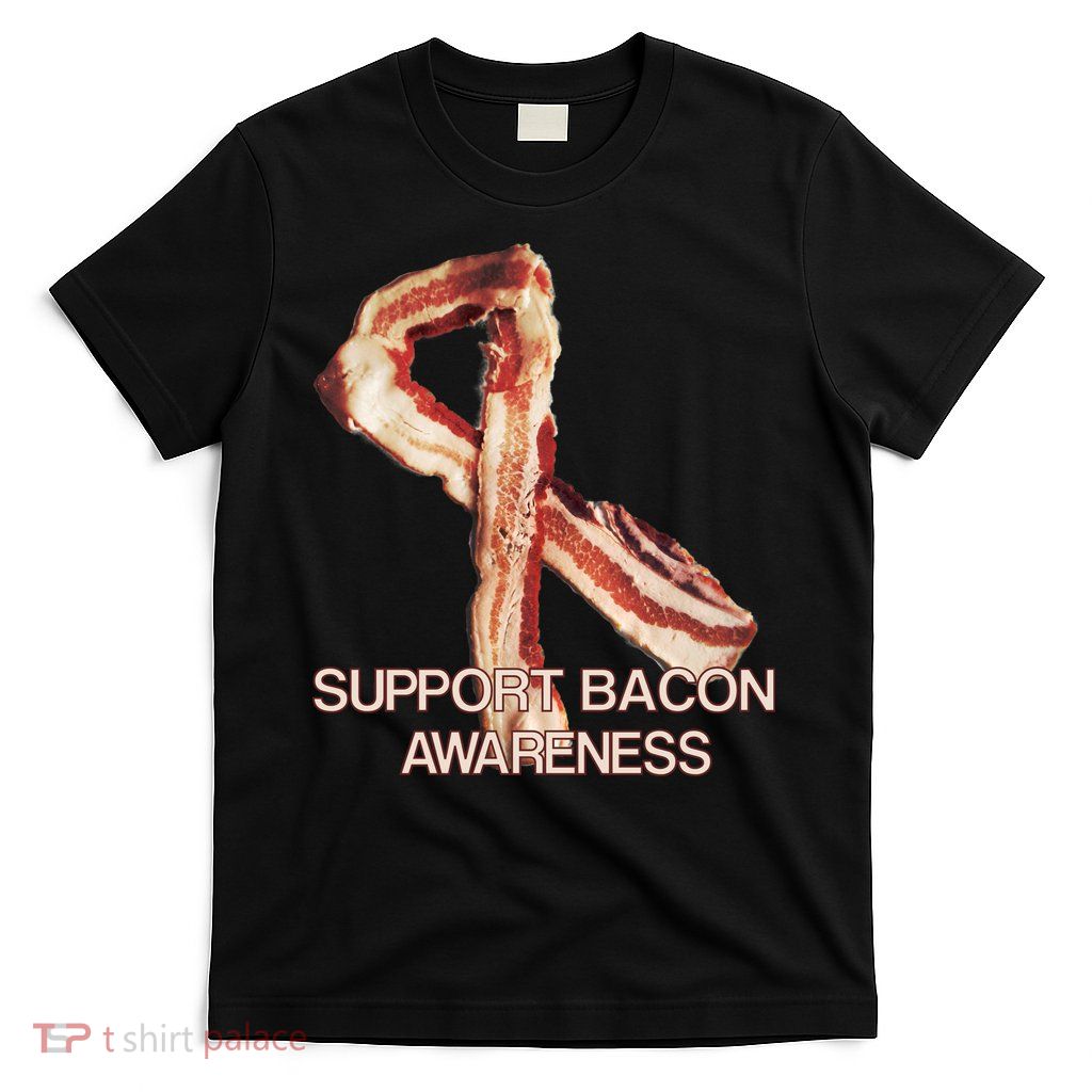 Support Bacon Awareness T-Shirt