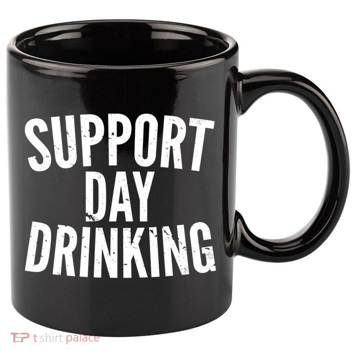 Support Day Drinking 11oz C Handle Ceramic Mug