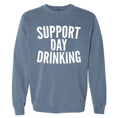 Support Day Drinking Garment-Dyed Sweatshirt