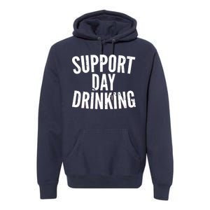 Support Day Drinking Premium Hoodie