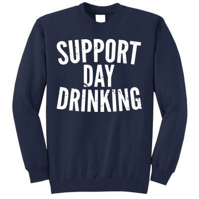 Support Day Drinking Tall Sweatshirt