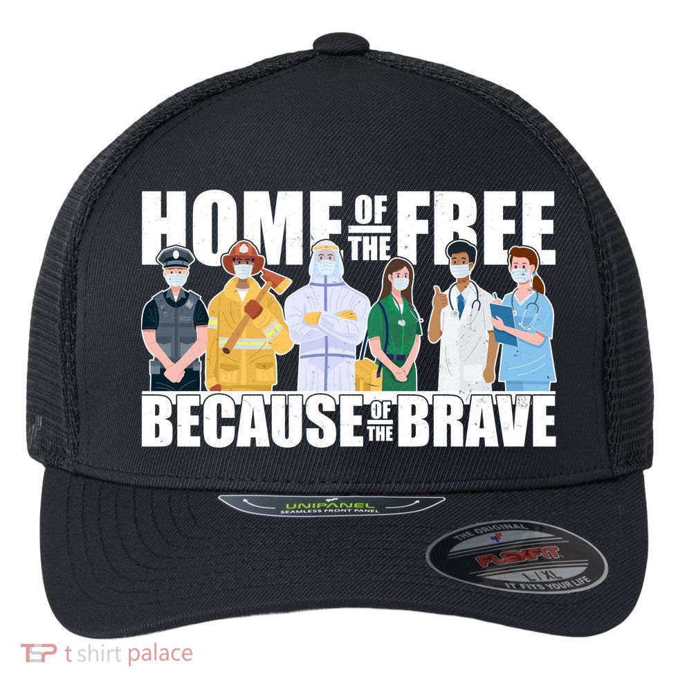 Support Frontline Workers Home Of The Free Flexfit Unipanel Trucker Cap