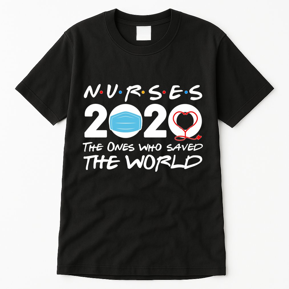 Support Nurses The Ones Who Saved The World Tall T-Shirt