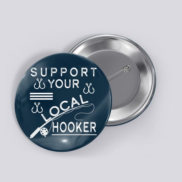 Support Your Local Hooker Funny Fishing Button