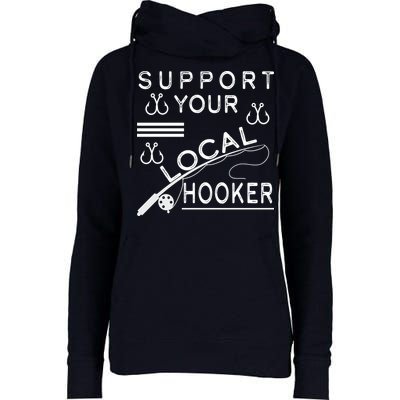 Support Your Local Hooker Funny Fishing Womens Funnel Neck Pullover Hood