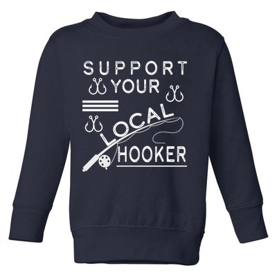 Support Your Local Hooker Funny Fishing Toddler Sweatshirt