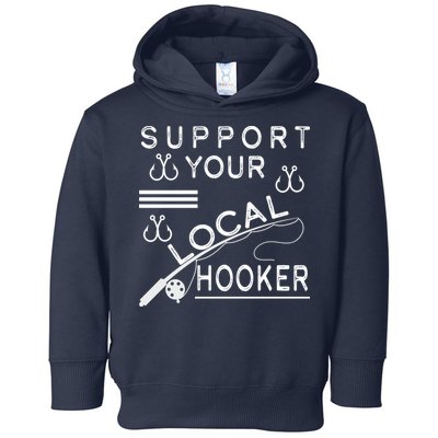 Support Your Local Hooker Funny Fishing Toddler Hoodie