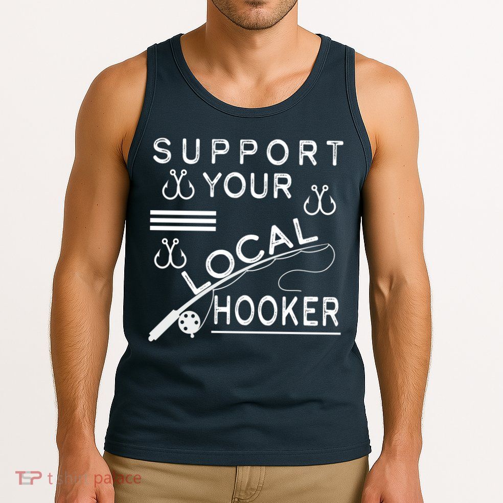 Support Your Local Hooker Funny Fishing Tank Top