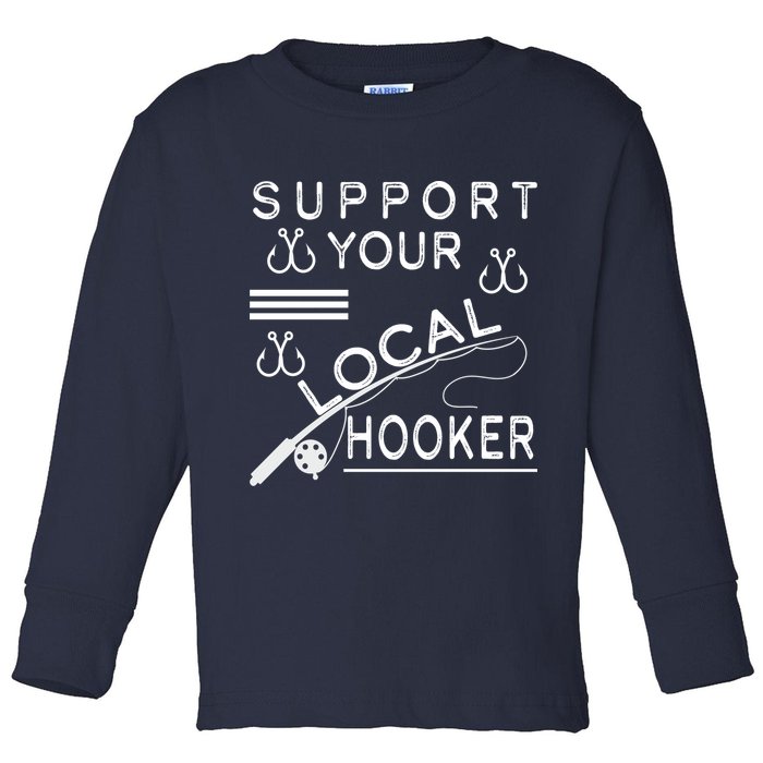 Support Your Local Hooker Funny Fishing Toddler Long Sleeve Shirt