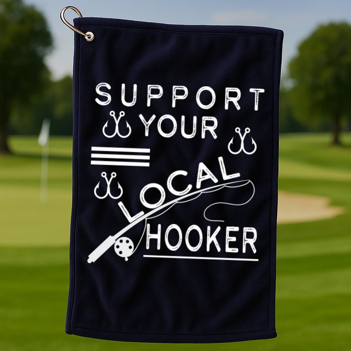 Support Your Local Hooker Funny Fishing Golf Towel