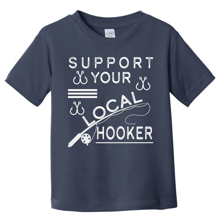 Support Your Local Hooker Funny Fishing Toddler T-Shirt