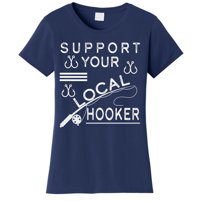 Support Your Local Hooker Funny Fishing Women's T-Shirt