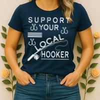 Support Your Local Hooker Funny Fishing Womens T-Shirt
