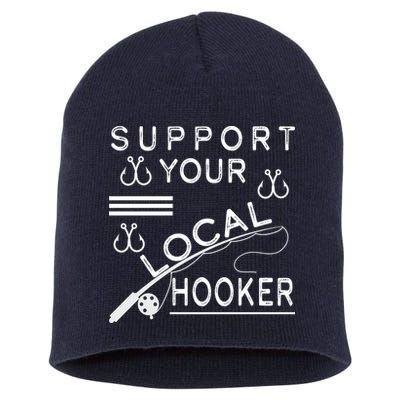 Support Your Local Hooker Funny Fishing Short Acrylic Beanie