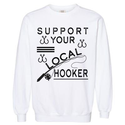 Support Your Local Hooker Funny Fishing Garment-Dyed Sweatshirt