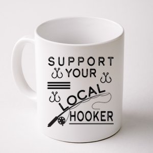 Support Your Local Hooker Funny Fishing Coffee Mug