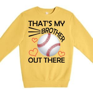 Supportive Baseball Sister That's My Brother Out There Premium Crewneck Sweatshirt