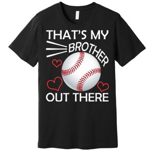 Supportive Baseball Sister That's My Brother Out There Premium T-Shirt