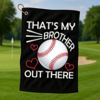 Supportive Baseball Sister That's My Brother Out There Golf Towel