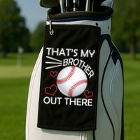 Supportive Baseball Sister That's My Brother Out There Golf Towel